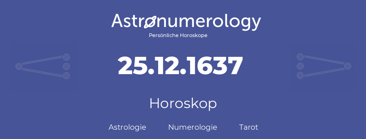 Horoskop für Geburtstag (geborener Tag): 25.12.1637 (der 25. Dezember 1637)