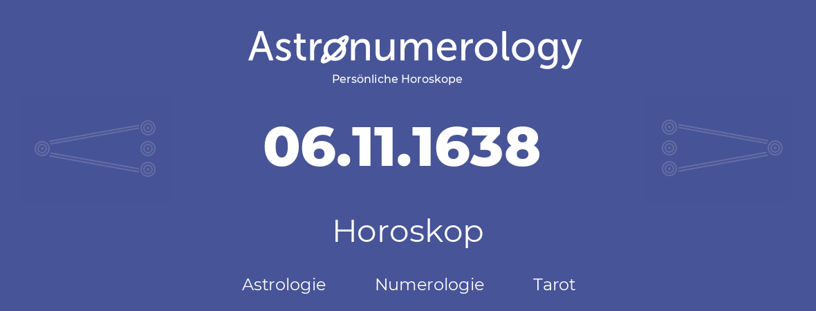 Horoskop für Geburtstag (geborener Tag): 06.11.1638 (der 06. November 1638)