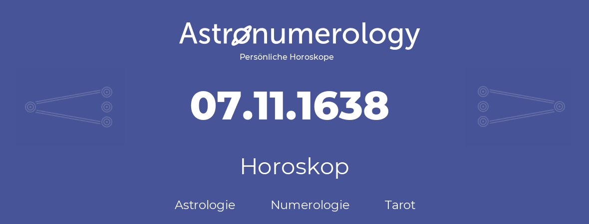 Horoskop für Geburtstag (geborener Tag): 07.11.1638 (der 07. November 1638)