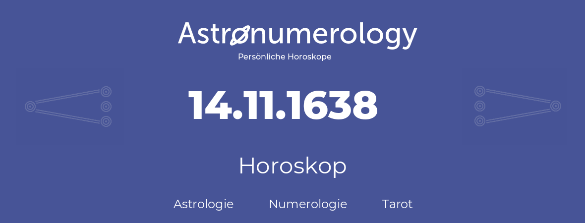 Horoskop für Geburtstag (geborener Tag): 14.11.1638 (der 14. November 1638)