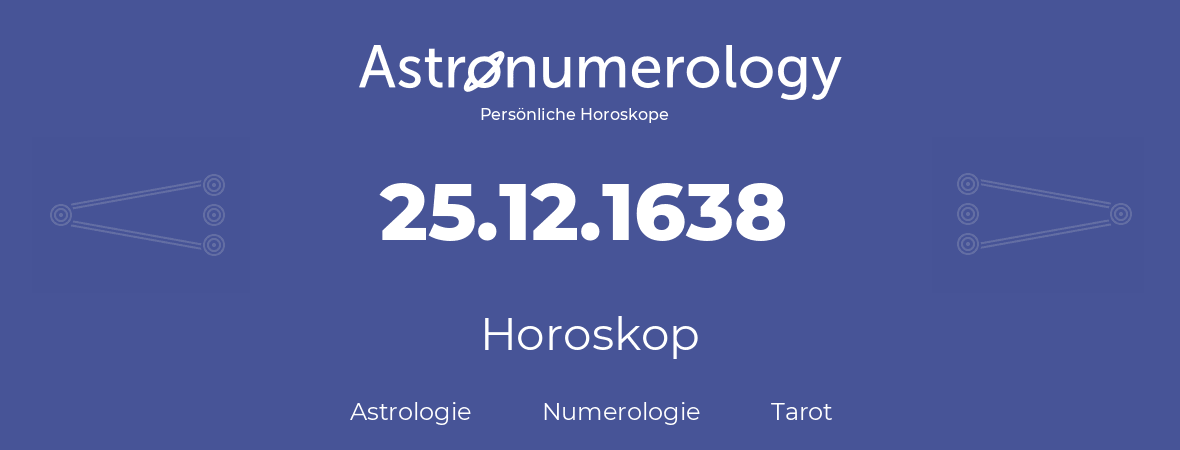 Horoskop für Geburtstag (geborener Tag): 25.12.1638 (der 25. Dezember 1638)