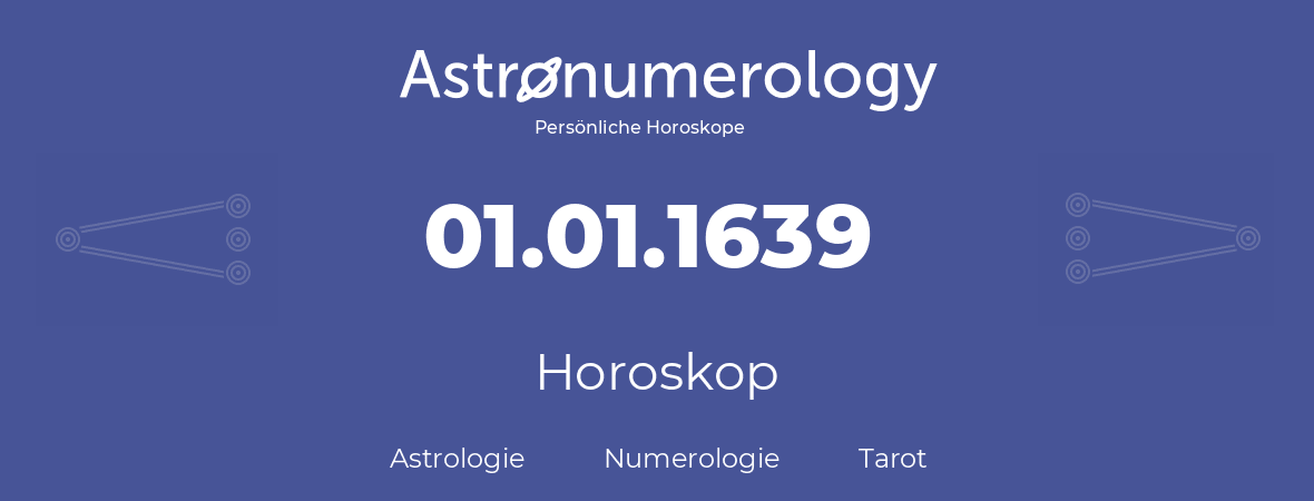 Horoskop für Geburtstag (geborener Tag): 01.01.1639 (der 01. Januar 1639)