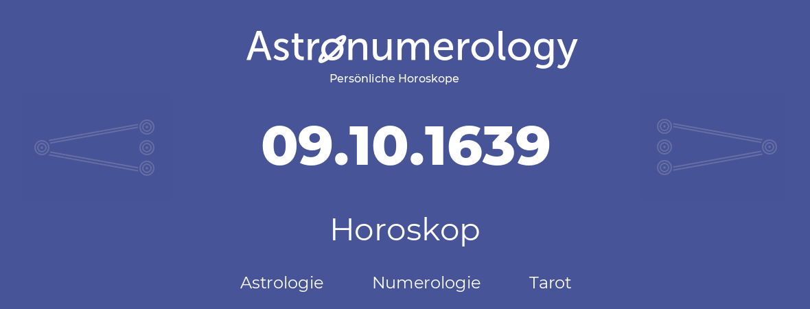 Horoskop für Geburtstag (geborener Tag): 09.10.1639 (der 09. Oktober 1639)