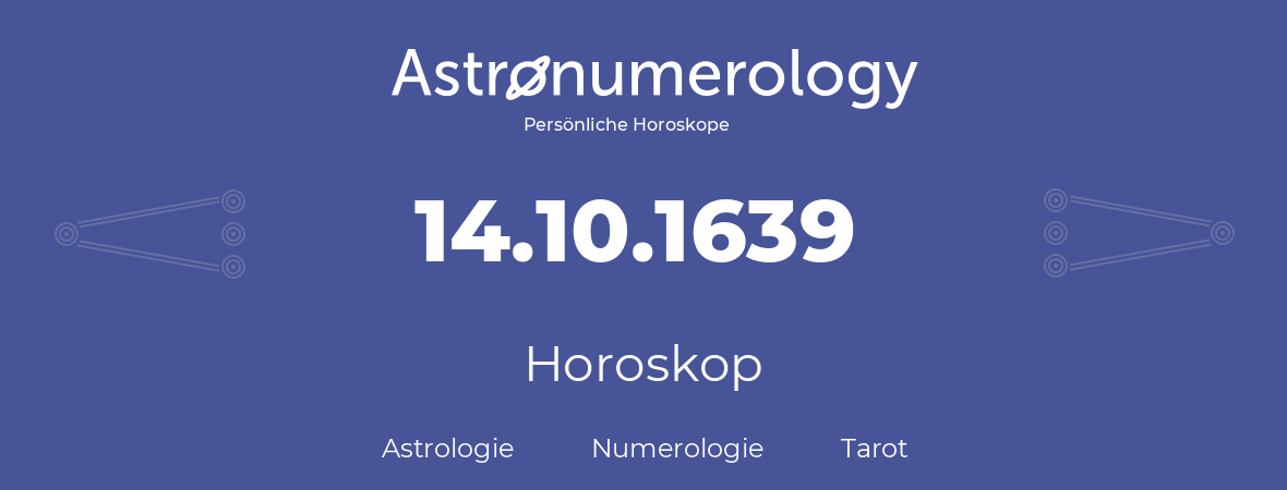 Horoskop für Geburtstag (geborener Tag): 14.10.1639 (der 14. Oktober 1639)