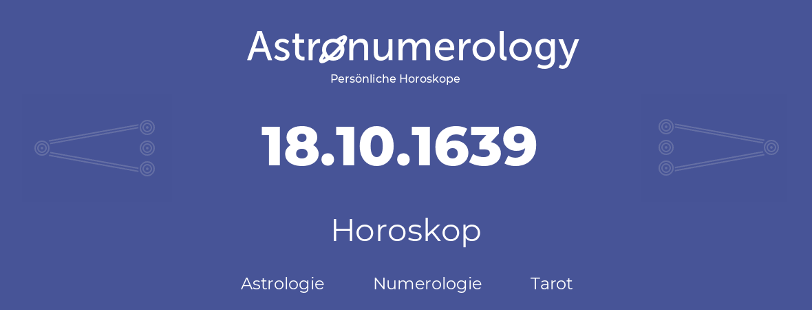 Horoskop für Geburtstag (geborener Tag): 18.10.1639 (der 18. Oktober 1639)