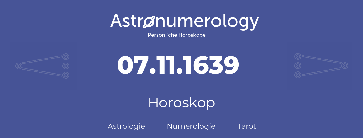 Horoskop für Geburtstag (geborener Tag): 07.11.1639 (der 7. November 1639)