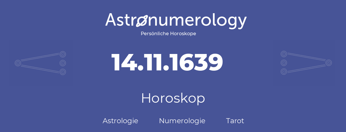 Horoskop für Geburtstag (geborener Tag): 14.11.1639 (der 14. November 1639)