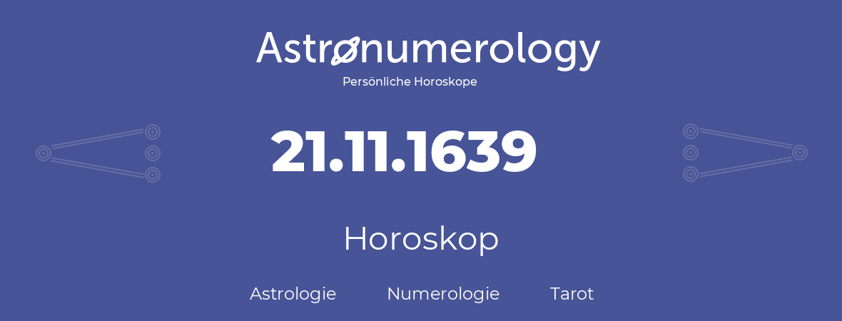 Horoskop für Geburtstag (geborener Tag): 21.11.1639 (der 21. November 1639)