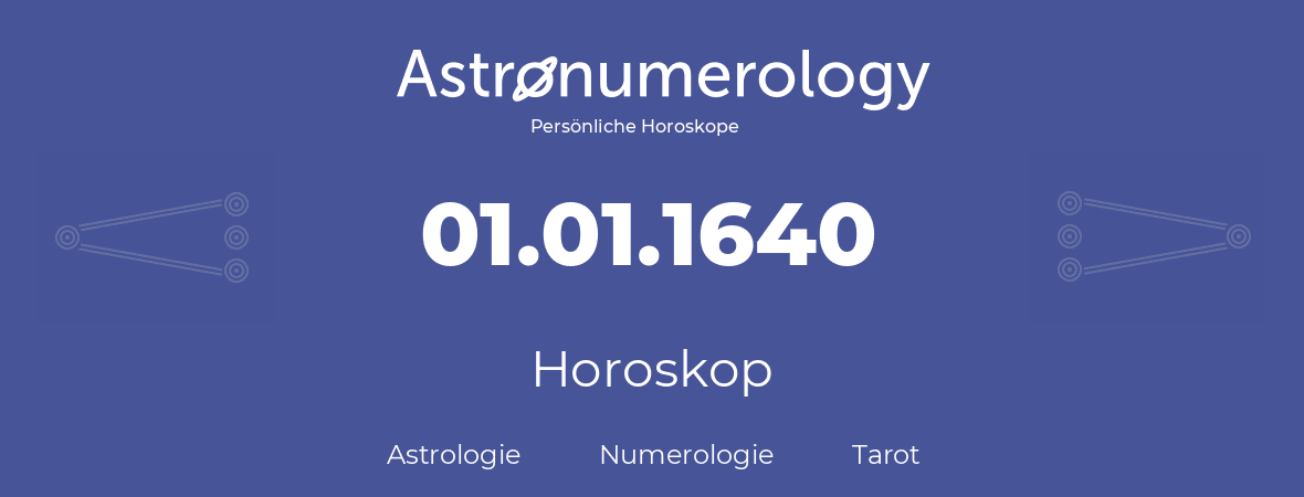Horoskop für Geburtstag (geborener Tag): 01.01.1640 (der 1. Januar 1640)