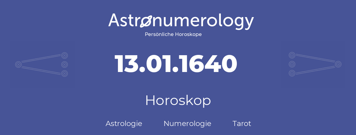 Horoskop für Geburtstag (geborener Tag): 13.01.1640 (der 13. Januar 1640)