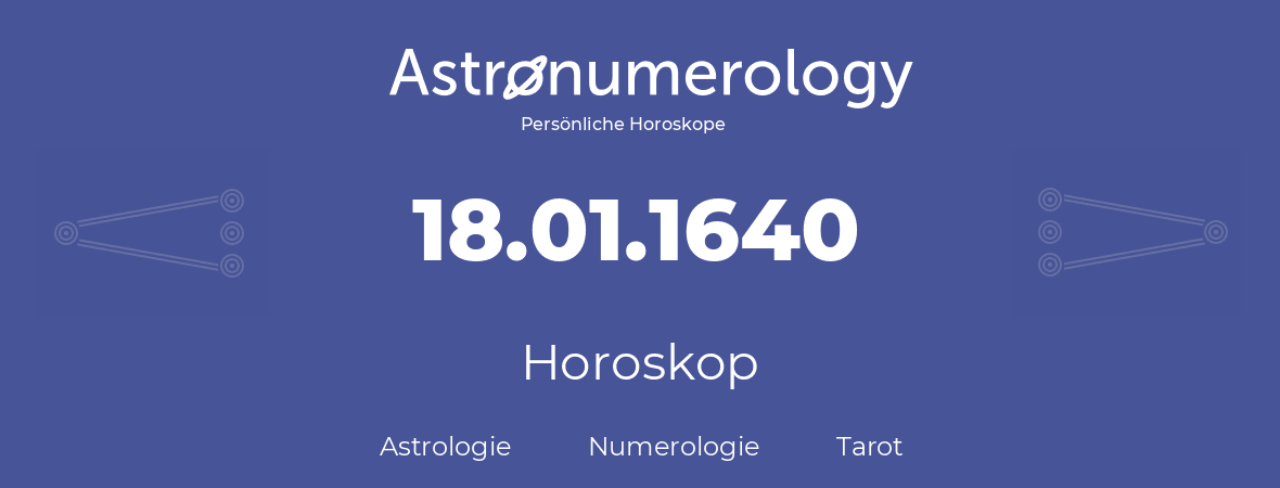 Horoskop für Geburtstag (geborener Tag): 18.01.1640 (der 18. Januar 1640)