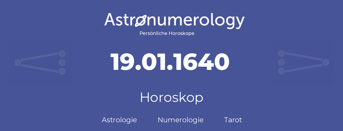 Horoskop für Geburtstag (geborener Tag): 19.01.1640 (der 19. Januar 1640)