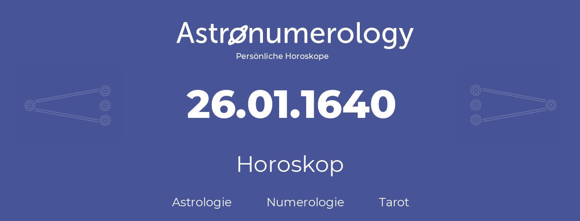 Horoskop für Geburtstag (geborener Tag): 26.01.1640 (der 26. Januar 1640)