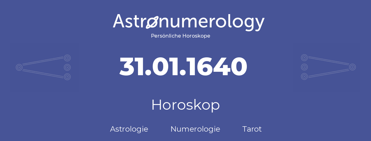 Horoskop für Geburtstag (geborener Tag): 31.01.1640 (der 31. Januar 1640)