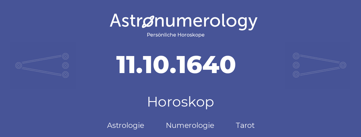 Horoskop für Geburtstag (geborener Tag): 11.10.1640 (der 11. Oktober 1640)
