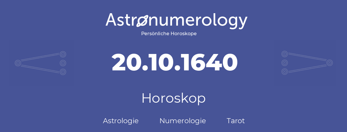 Horoskop für Geburtstag (geborener Tag): 20.10.1640 (der 20. Oktober 1640)