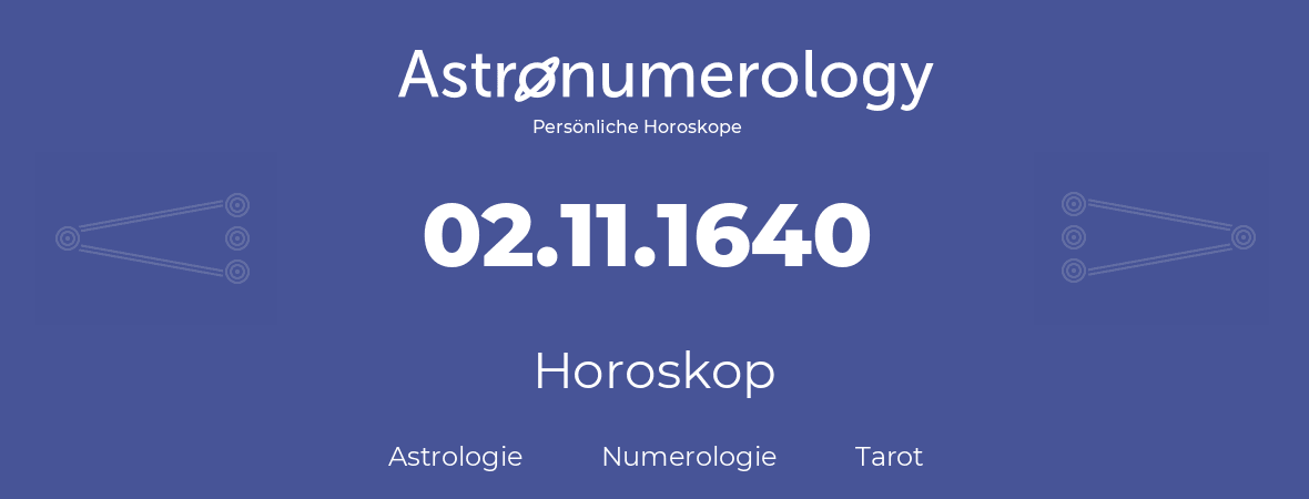 Horoskop für Geburtstag (geborener Tag): 02.11.1640 (der 02. November 1640)