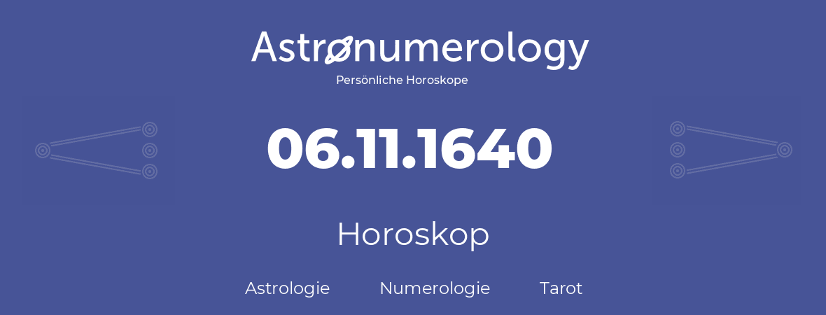 Horoskop für Geburtstag (geborener Tag): 06.11.1640 (der 6. November 1640)