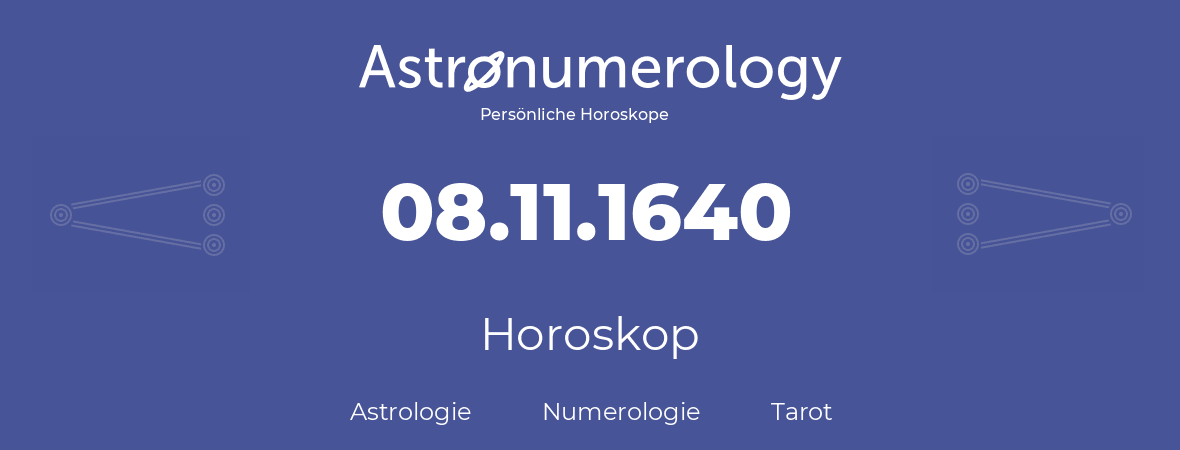 Horoskop für Geburtstag (geborener Tag): 08.11.1640 (der 8. November 1640)