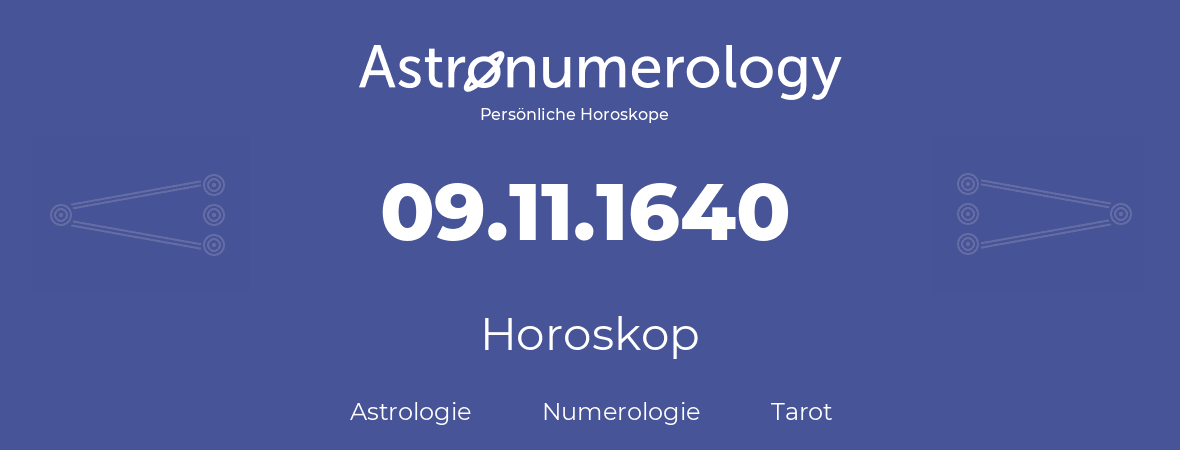 Horoskop für Geburtstag (geborener Tag): 09.11.1640 (der 9. November 1640)