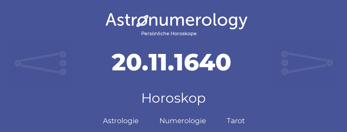 Horoskop für Geburtstag (geborener Tag): 20.11.1640 (der 20. November 1640)