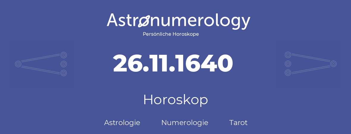 Horoskop für Geburtstag (geborener Tag): 26.11.1640 (der 26. November 1640)