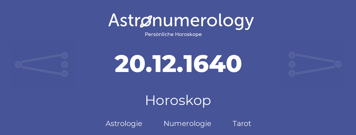 Horoskop für Geburtstag (geborener Tag): 20.12.1640 (der 20. Dezember 1640)