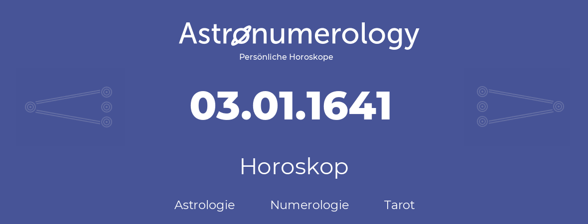 Horoskop für Geburtstag (geborener Tag): 03.01.1641 (der 3. Januar 1641)