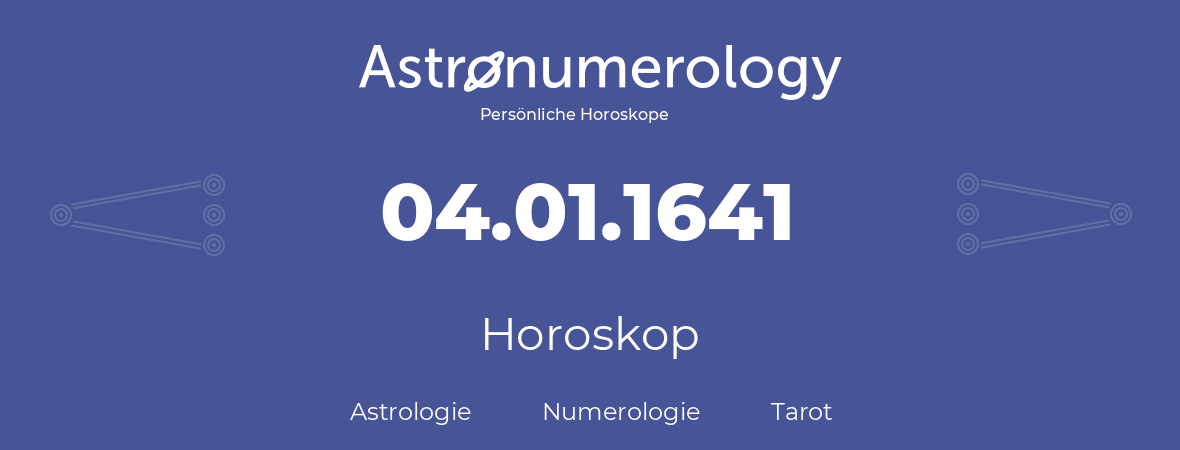 Horoskop für Geburtstag (geborener Tag): 04.01.1641 (der 4. Januar 1641)