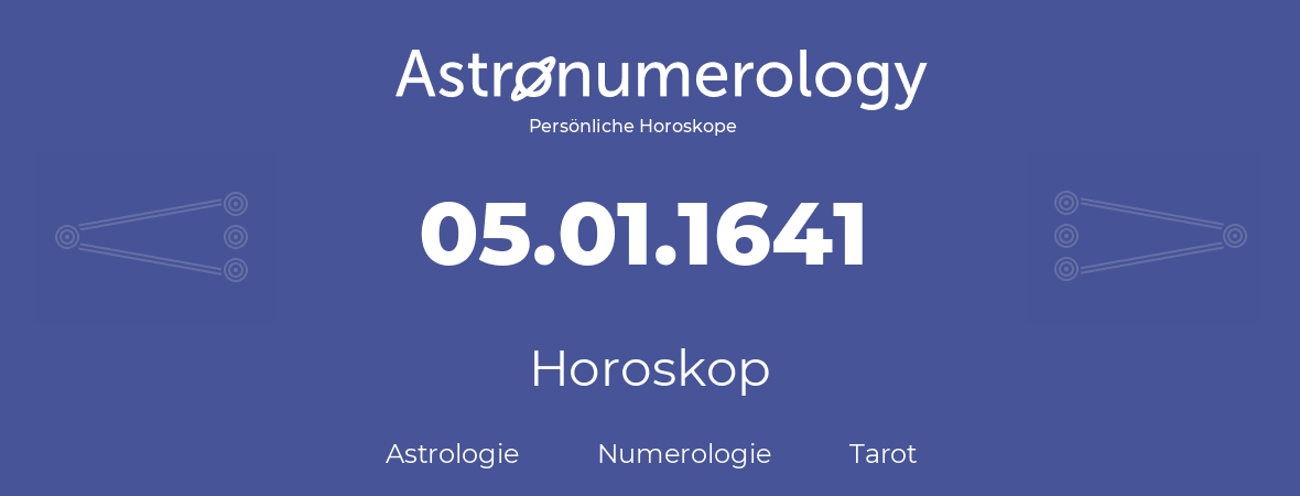 Horoskop für Geburtstag (geborener Tag): 05.01.1641 (der 05. Januar 1641)