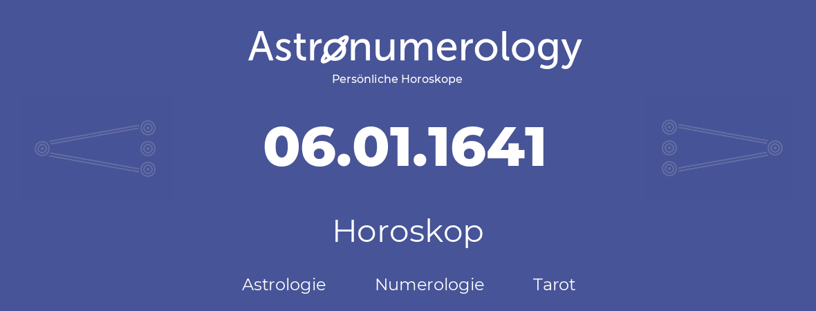 Horoskop für Geburtstag (geborener Tag): 06.01.1641 (der 06. Januar 1641)