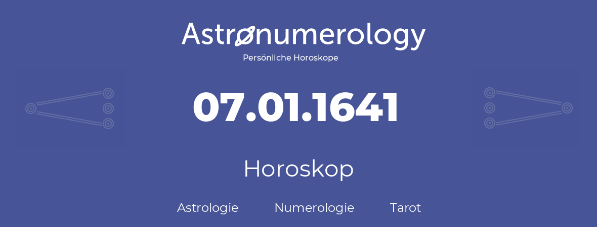 Horoskop für Geburtstag (geborener Tag): 07.01.1641 (der 7. Januar 1641)