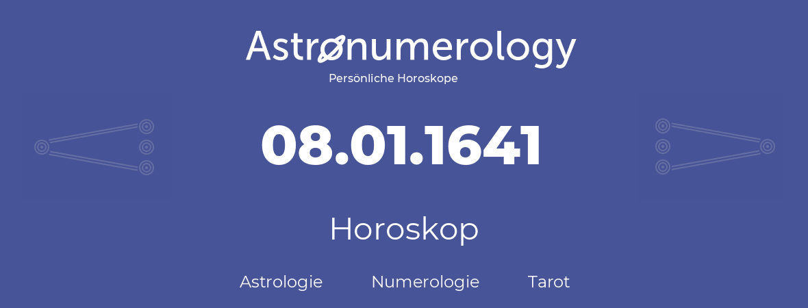 Horoskop für Geburtstag (geborener Tag): 08.01.1641 (der 8. Januar 1641)