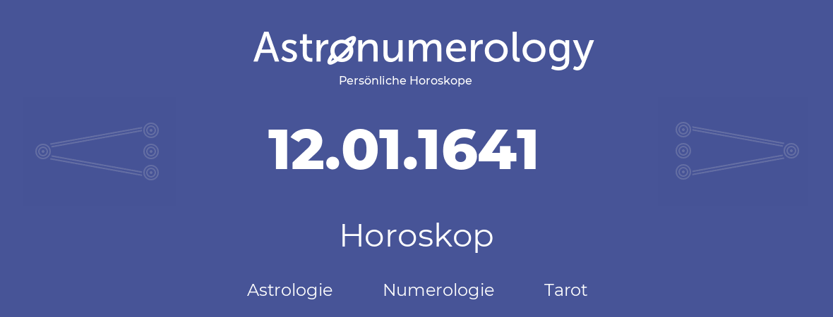Horoskop für Geburtstag (geborener Tag): 12.01.1641 (der 12. Januar 1641)