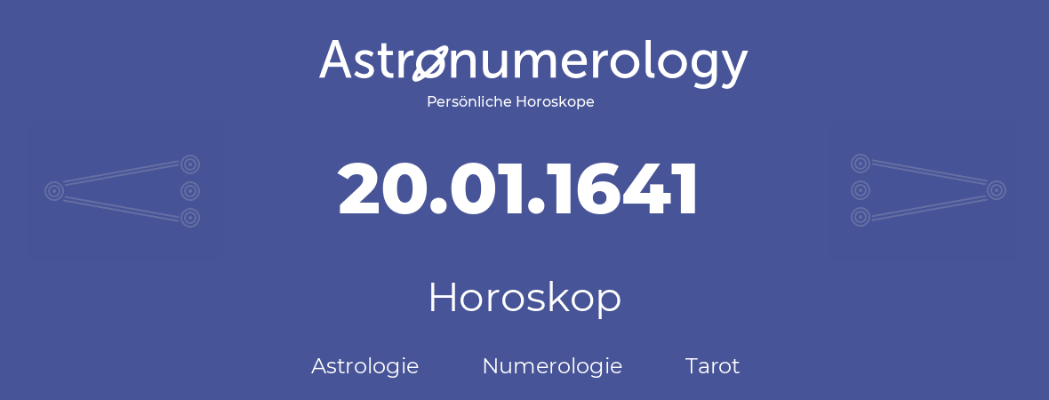 Horoskop für Geburtstag (geborener Tag): 20.01.1641 (der 20. Januar 1641)