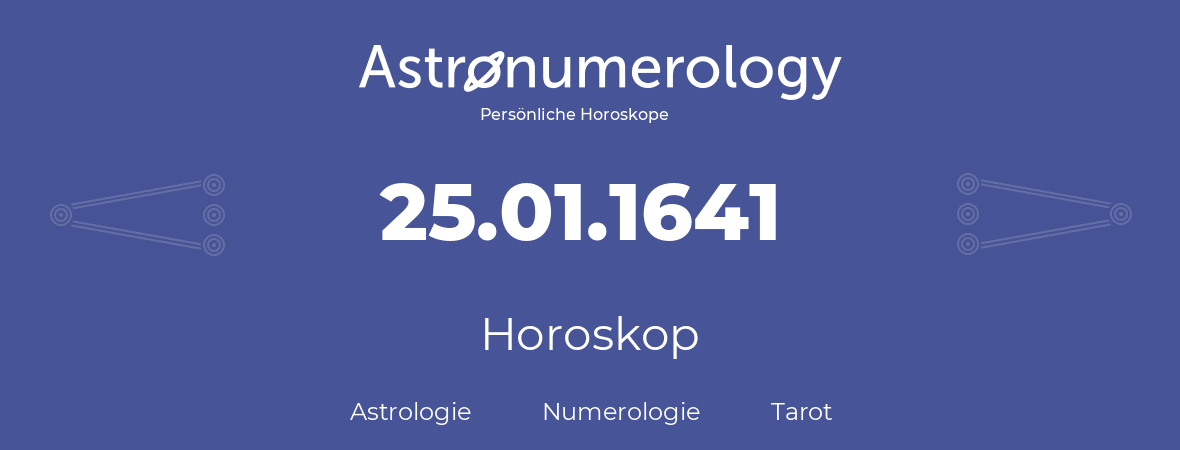 Horoskop für Geburtstag (geborener Tag): 25.01.1641 (der 25. Januar 1641)