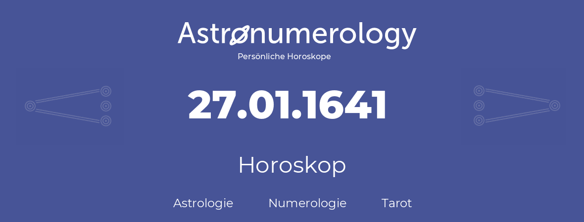 Horoskop für Geburtstag (geborener Tag): 27.01.1641 (der 27. Januar 1641)