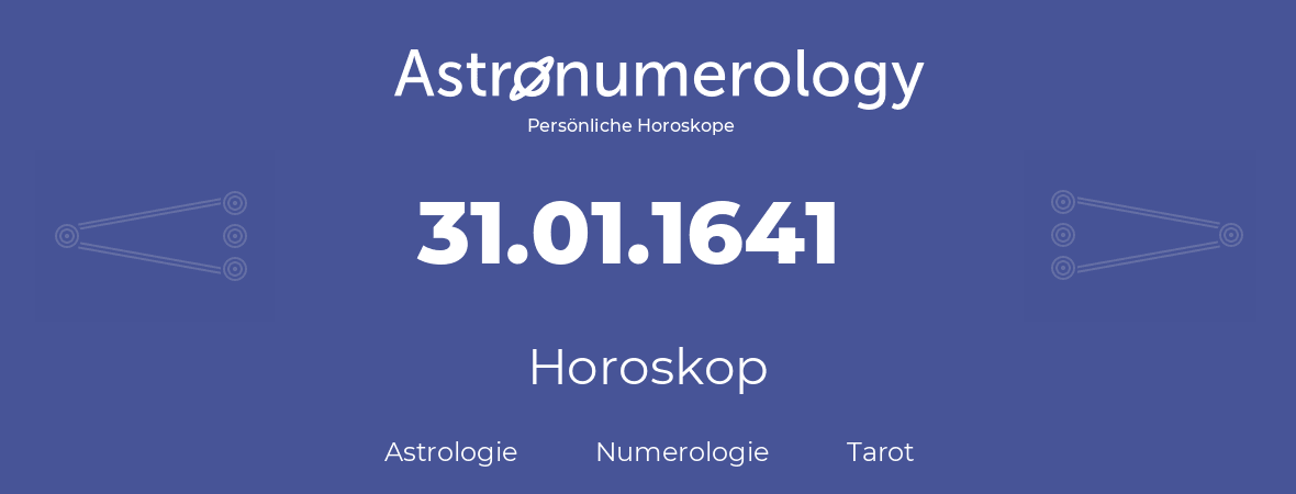 Horoskop für Geburtstag (geborener Tag): 31.01.1641 (der 31. Januar 1641)