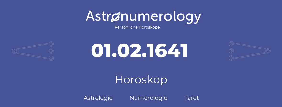 Horoskop für Geburtstag (geborener Tag): 01.02.1641 (der 1. Februar 1641)