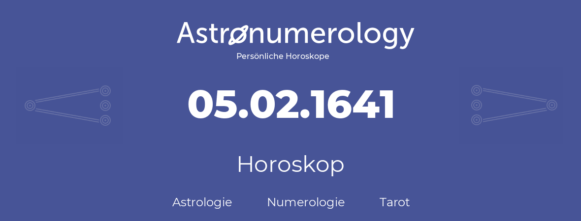 Horoskop für Geburtstag (geborener Tag): 05.02.1641 (der 5. Februar 1641)