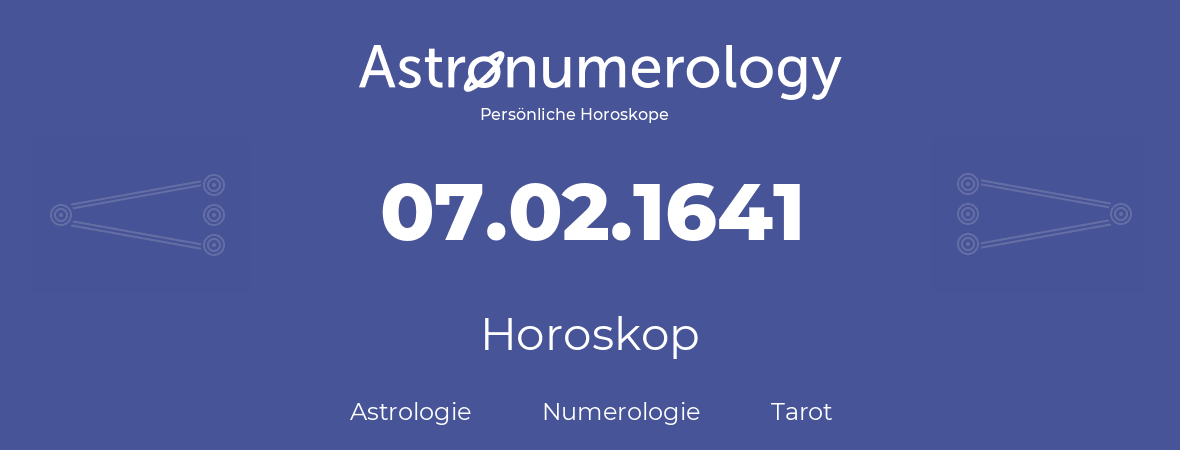 Horoskop für Geburtstag (geborener Tag): 07.02.1641 (der 7. Februar 1641)