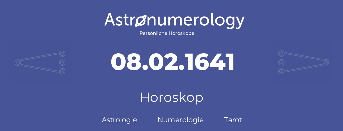 Horoskop für Geburtstag (geborener Tag): 08.02.1641 (der 08. Februar 1641)