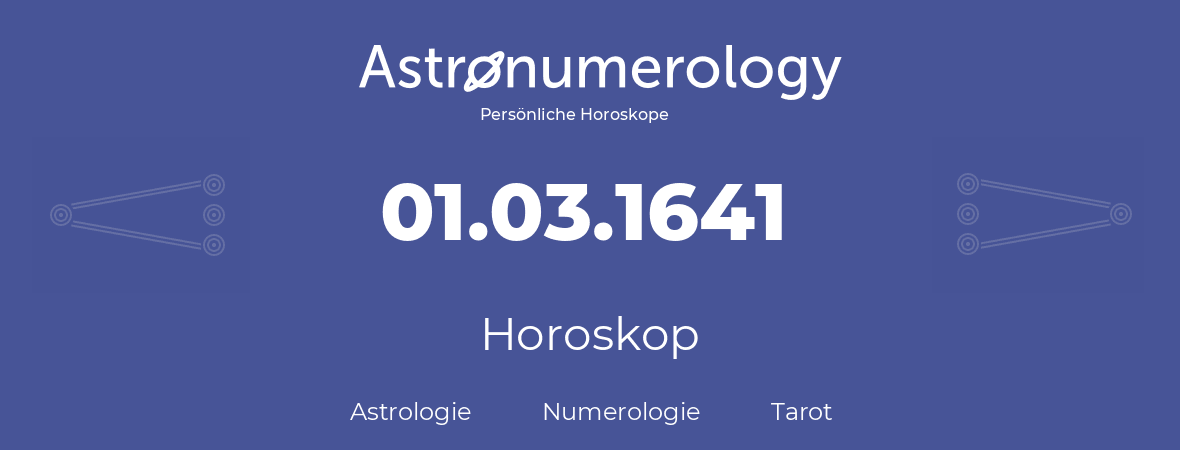 Horoskop für Geburtstag (geborener Tag): 01.03.1641 (der 01. Marz 1641)