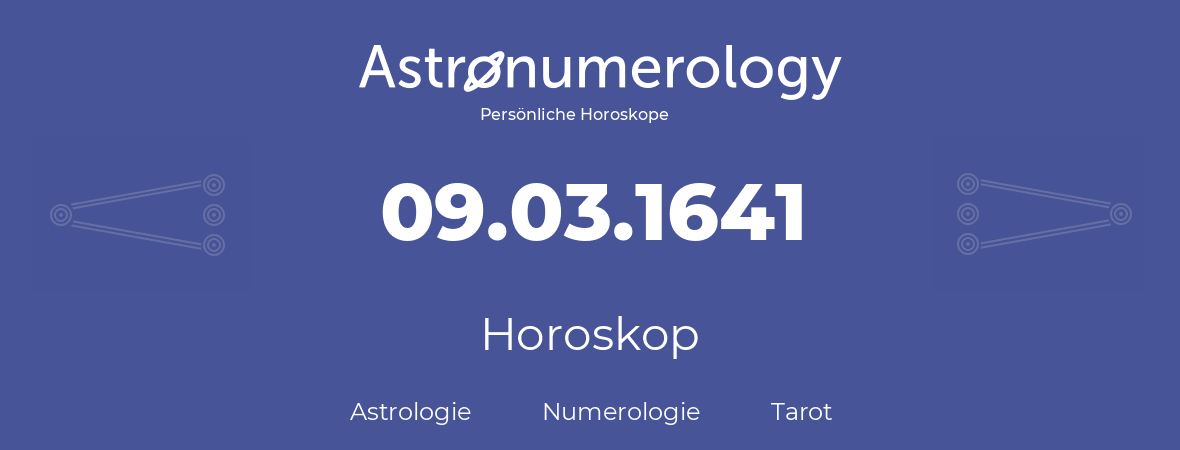 Horoskop für Geburtstag (geborener Tag): 09.03.1641 (der 9. Marz 1641)