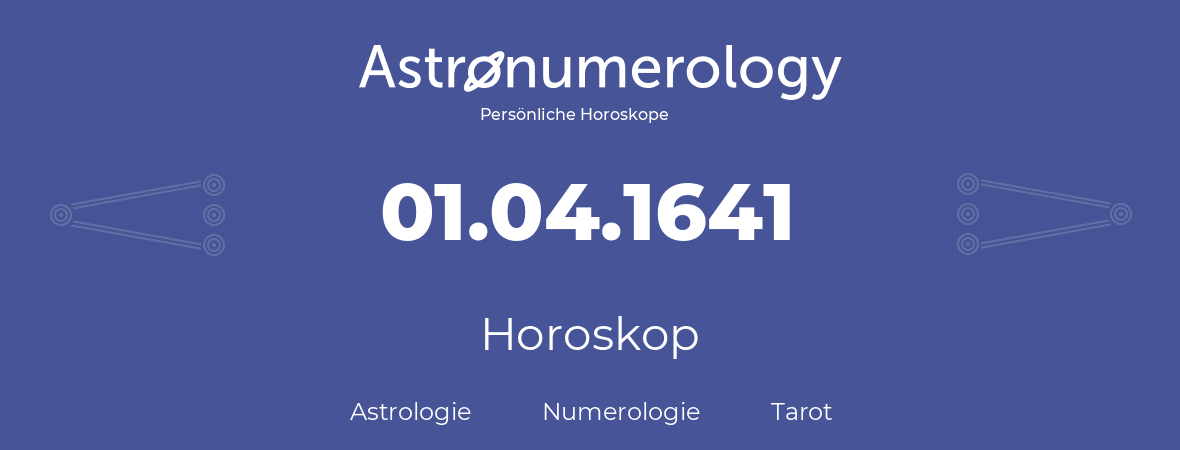 Horoskop für Geburtstag (geborener Tag): 01.04.1641 (der 01. April 1641)