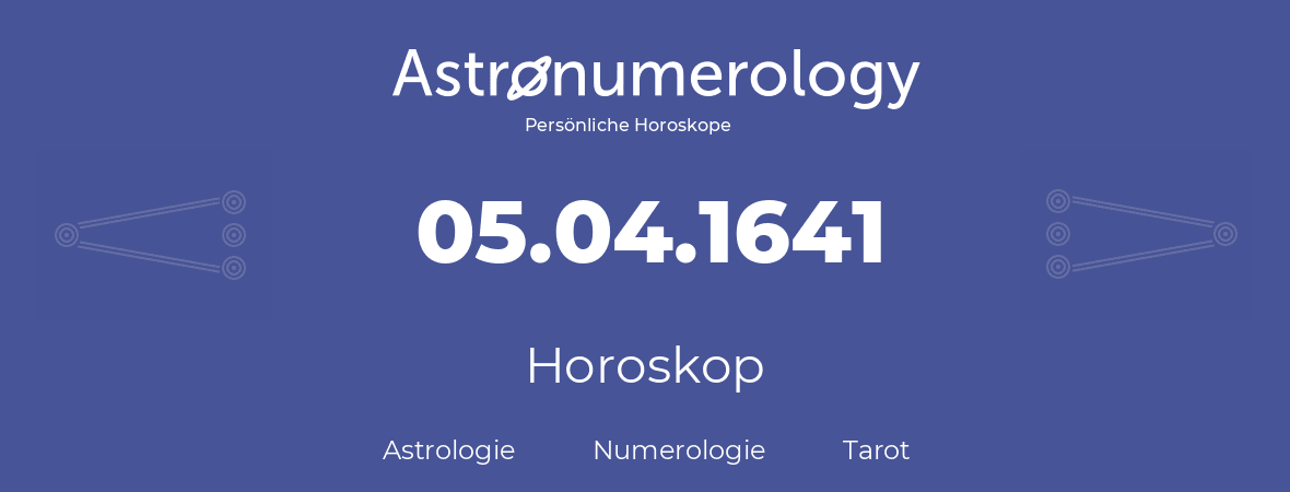 Horoskop für Geburtstag (geborener Tag): 05.04.1641 (der 05. April 1641)