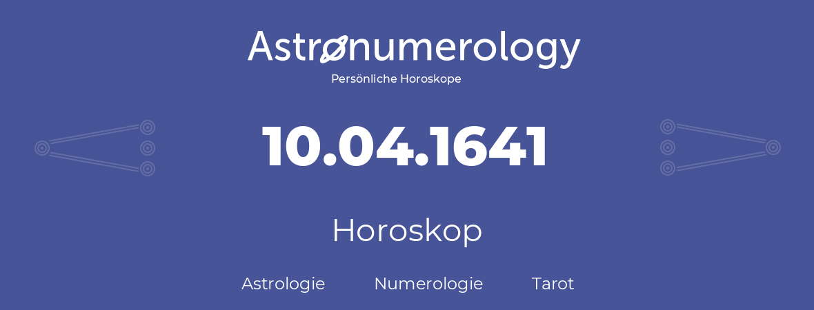 Horoskop für Geburtstag (geborener Tag): 10.04.1641 (der 10. April 1641)