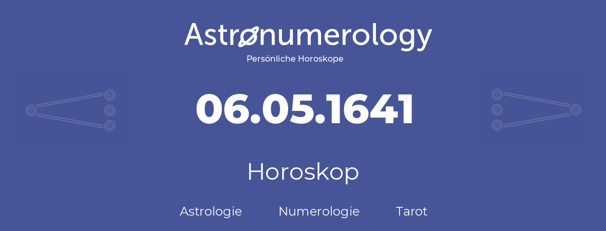 Horoskop für Geburtstag (geborener Tag): 06.05.1641 (der 6. Mai 1641)