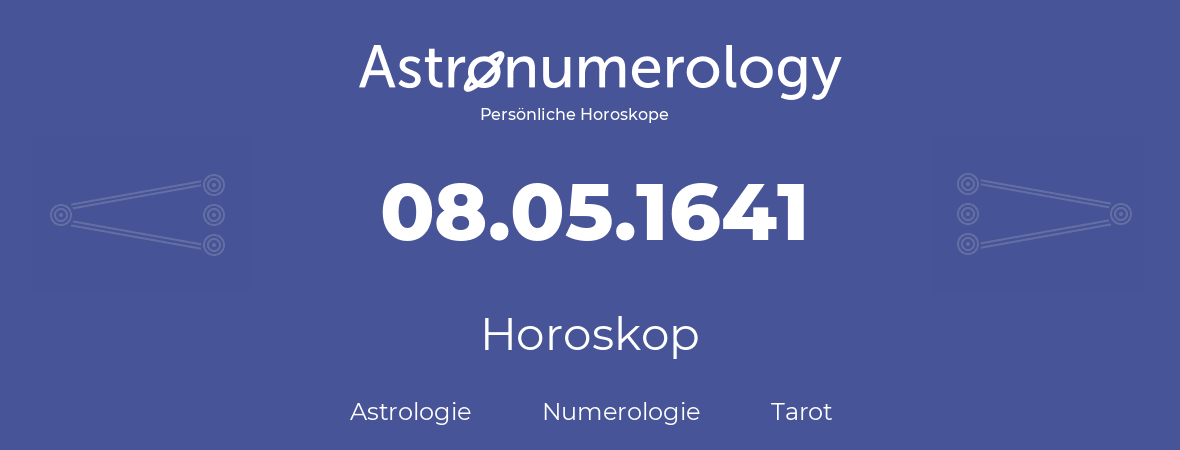 Horoskop für Geburtstag (geborener Tag): 08.05.1641 (der 8. Mai 1641)