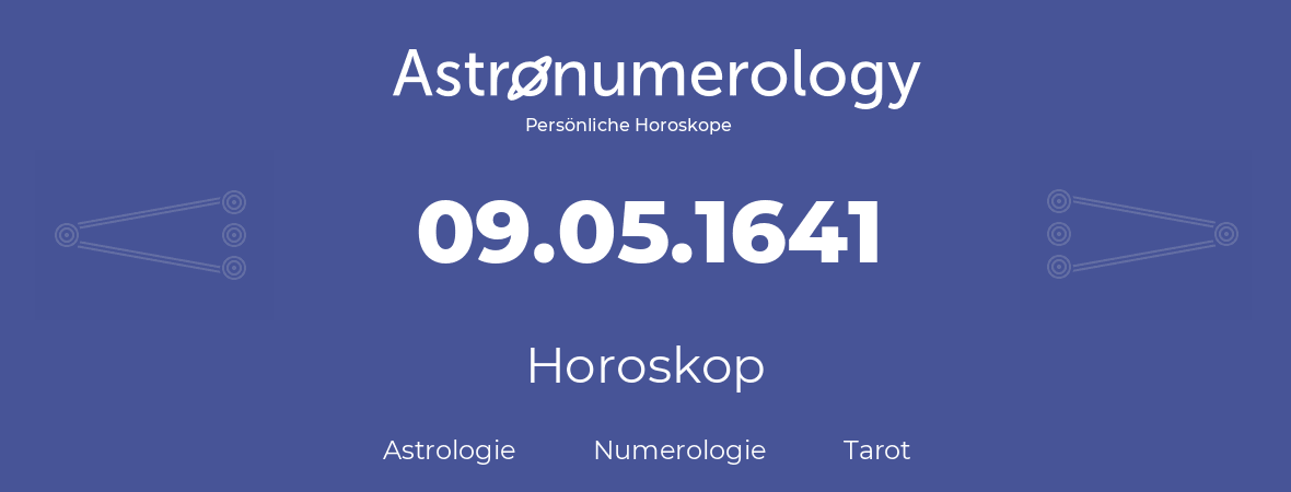 Horoskop für Geburtstag (geborener Tag): 09.05.1641 (der 9. Mai 1641)